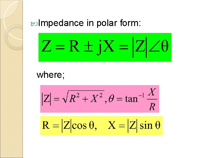  Impedance where; in polar form: 