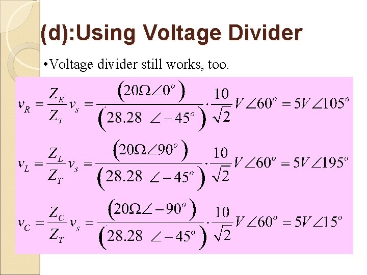 (d): Using Voltage Divider • Voltage divider still works, too. 
