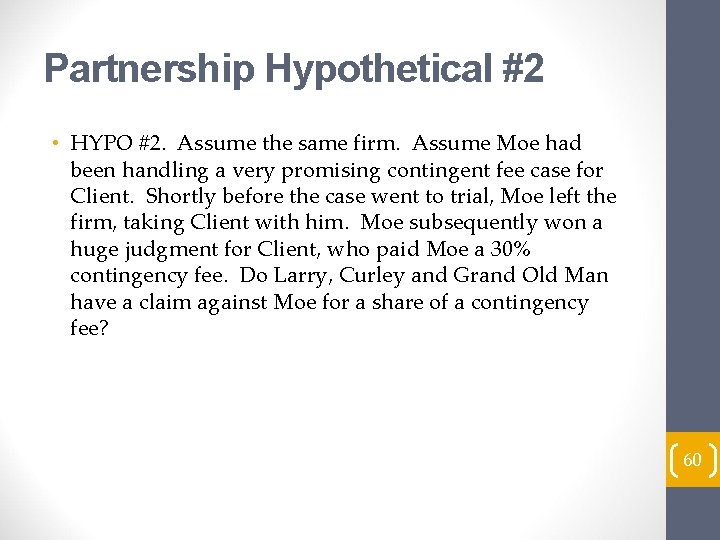 Partnership Hypothetical #2 • HYPO #2. Assume the same firm. Assume Moe had been