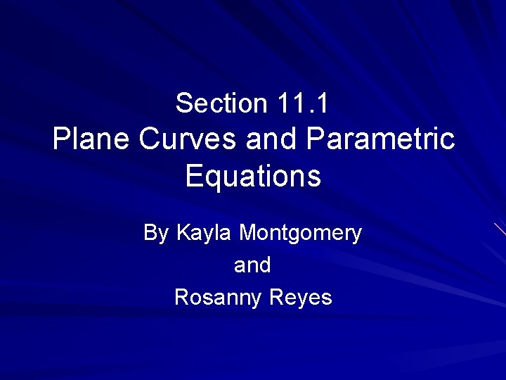 Section 11. 1 Plane Curves and Parametric Equations By Kayla Montgomery and Rosanny Reyes