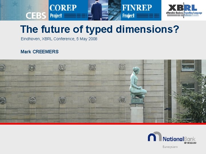 The future of typed dimensions? Eindhoven, XBRL Conference, 5 May 2008 Mark CREEMERS 