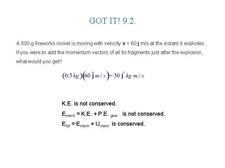 GOT IT! 9. 2. A 500 -g fireworks rocket is moving with velocity v