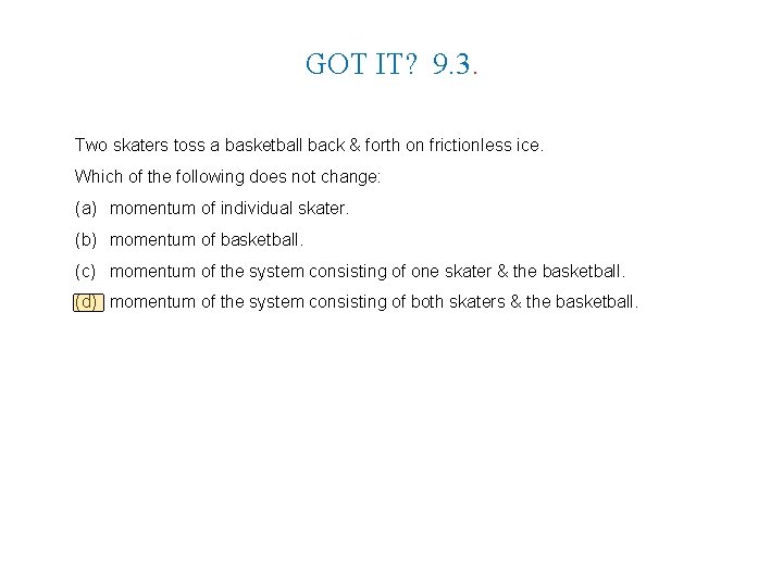 GOT IT? 9. 3. Two skaters toss a basketball back & forth on frictionless