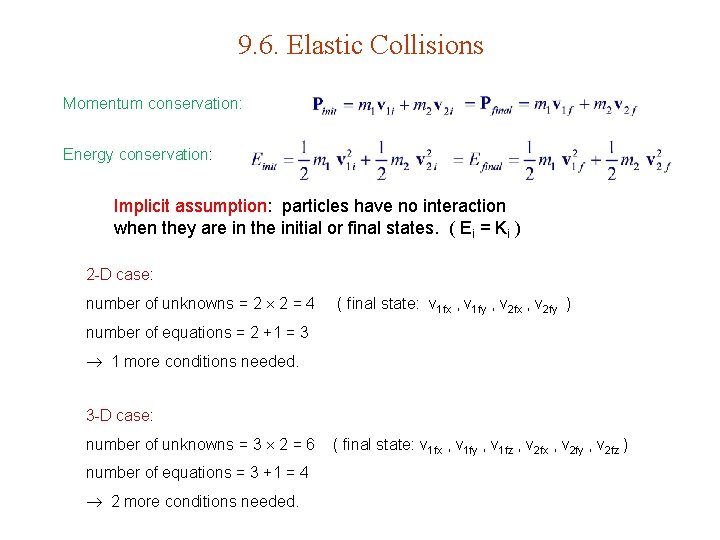 9. 6. Elastic Collisions Momentum conservation: Energy conservation: Implicit assumption: particles have no interaction