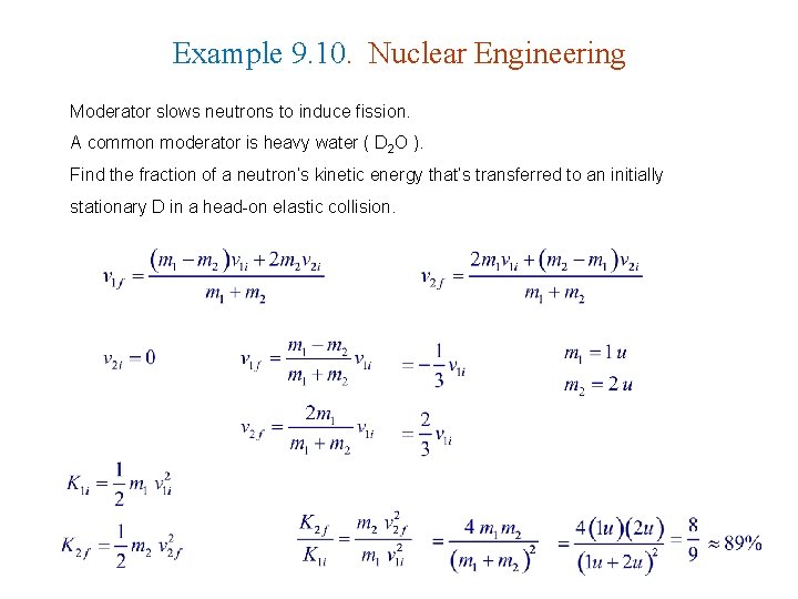 Example 9. 10. Nuclear Engineering Moderator slows neutrons to induce fission. A common moderator