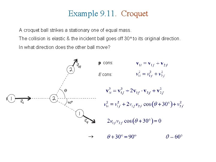 Example 9. 11. Croquet A croquet ball strikes a stationary one of equal mass.