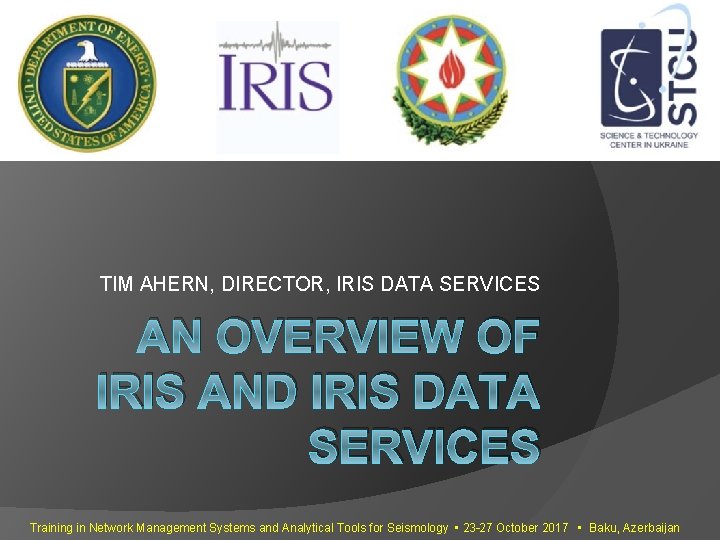 TIM AHERN, DIRECTOR, IRIS DATA SERVICES AN OVERVIEW OF IRIS AND IRIS DATA SERVICES