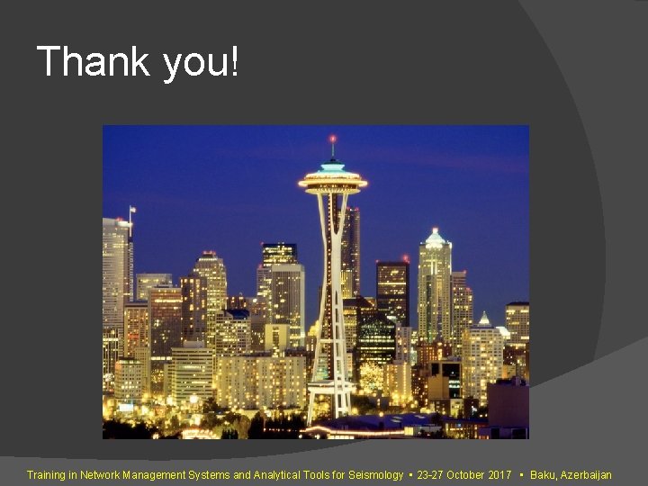 Thank you! Training in Network Management Systems and Analytical Tools for Seismology • 23–