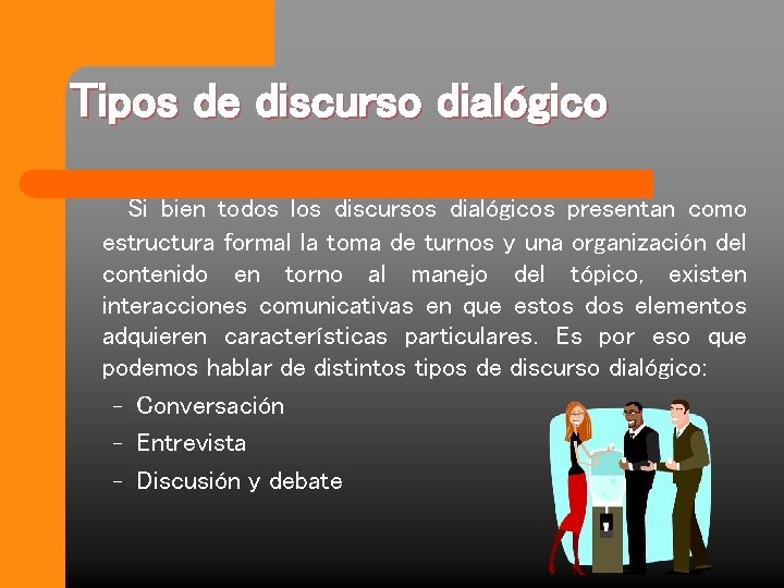 Tipos de discurso dialógico Si bien todos los discursos dialógicos presentan como estructura formal