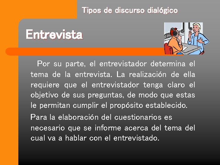 Tipos de discurso dialógico Entrevista Por su parte, el entrevistador determina el tema de