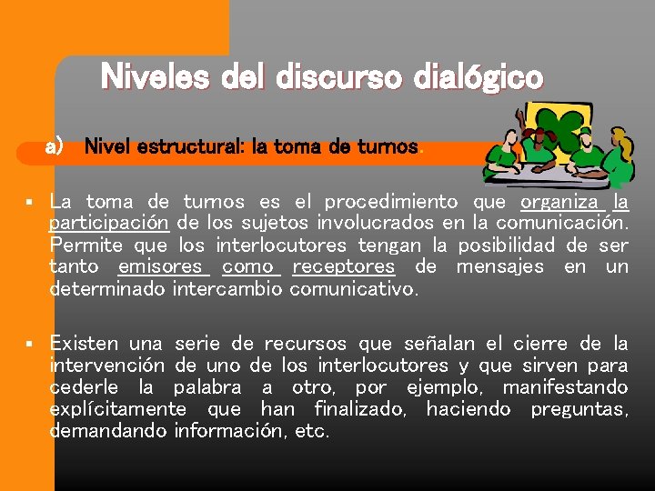 Niveles del discurso dialógico a) Nivel estructural: la toma de turnos. § La toma