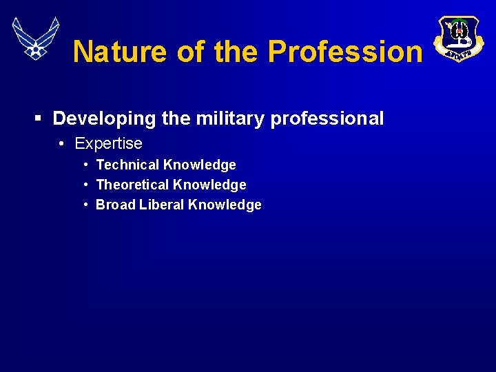 Nature of the Profession § Developing the military professional • Expertise • • •