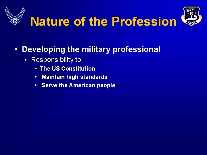 Nature of the Profession § Developing the military professional • Responsibility to: • •