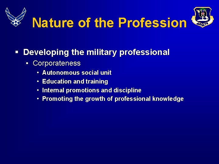 Nature of the Profession § Developing the military professional • Corporateness • • Autonomous