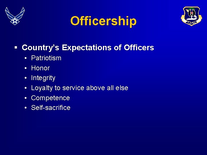 Officership § Country’s Expectations of Officers • • • Patriotism Honor Integrity Loyalty to