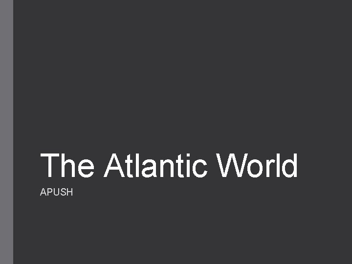 The Atlantic World APUSH 