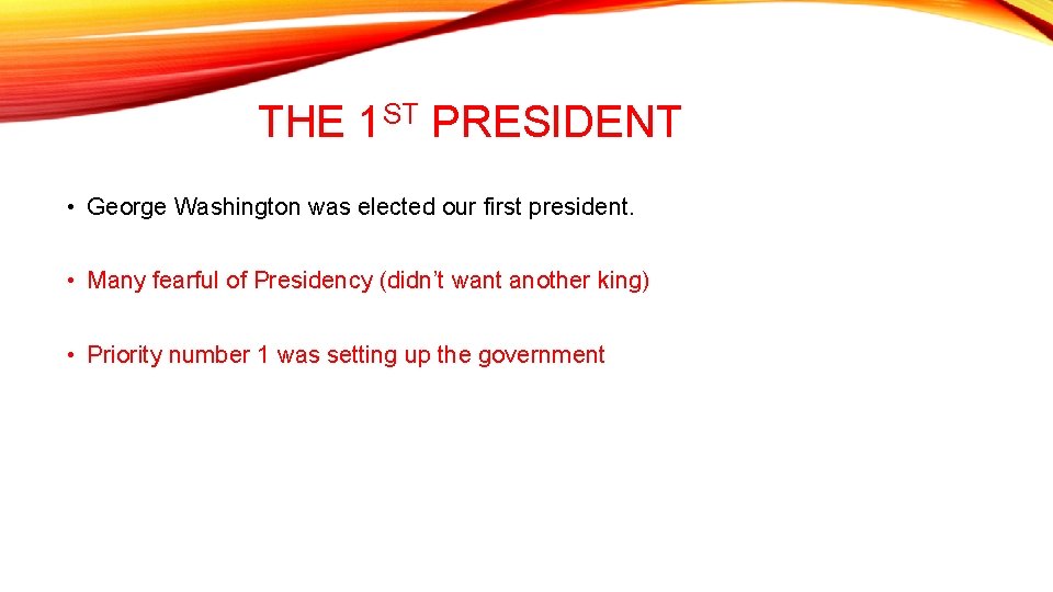 THE 1 ST PRESIDENT • George Washington was elected our first president. • Many THE 1 ST PRESIDENT • George Washington was elected our first president. • Many
