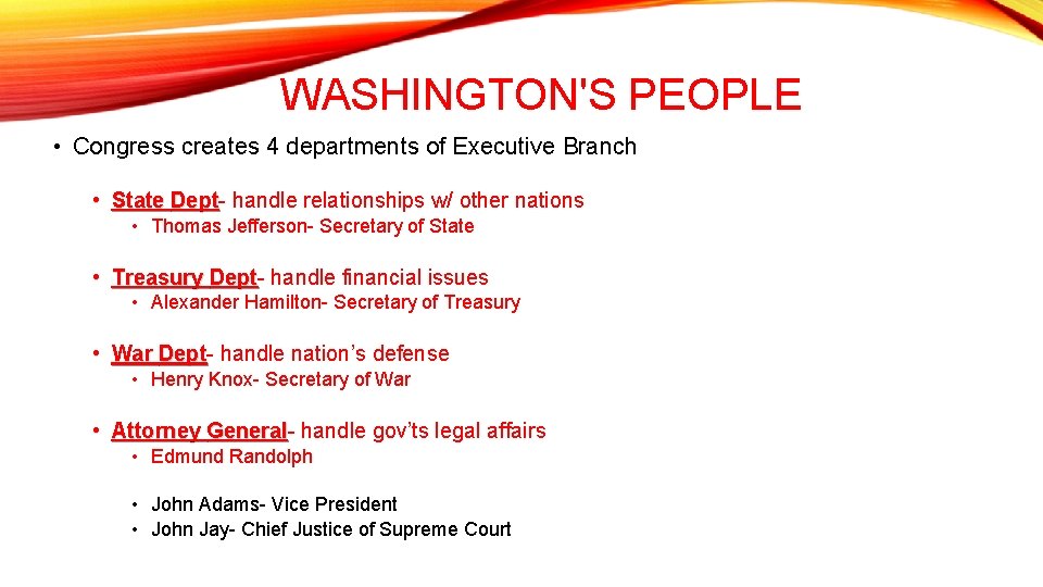WASHINGTON'S PEOPLE • Congress creates 4 departments of Executive Branch • State Dept handle WASHINGTON'S PEOPLE • Congress creates 4 departments of Executive Branch • State Dept handle