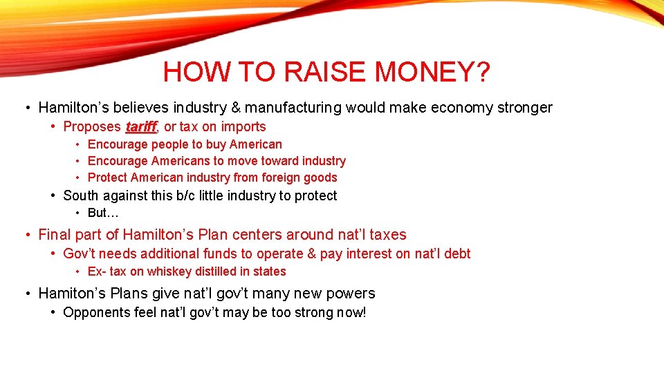 HOW TO RAISE MONEY? • Hamilton’s believes industry & manufacturing would make economy stronger HOW TO RAISE MONEY? • Hamilton’s believes industry & manufacturing would make economy stronger