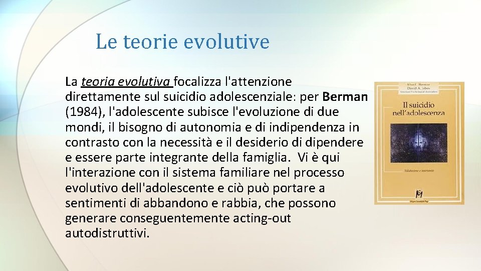 Le teorie evolutive La teoria evolutiva focalizza l'attenzione direttamente sul suicidio adolescenziale: per Berman