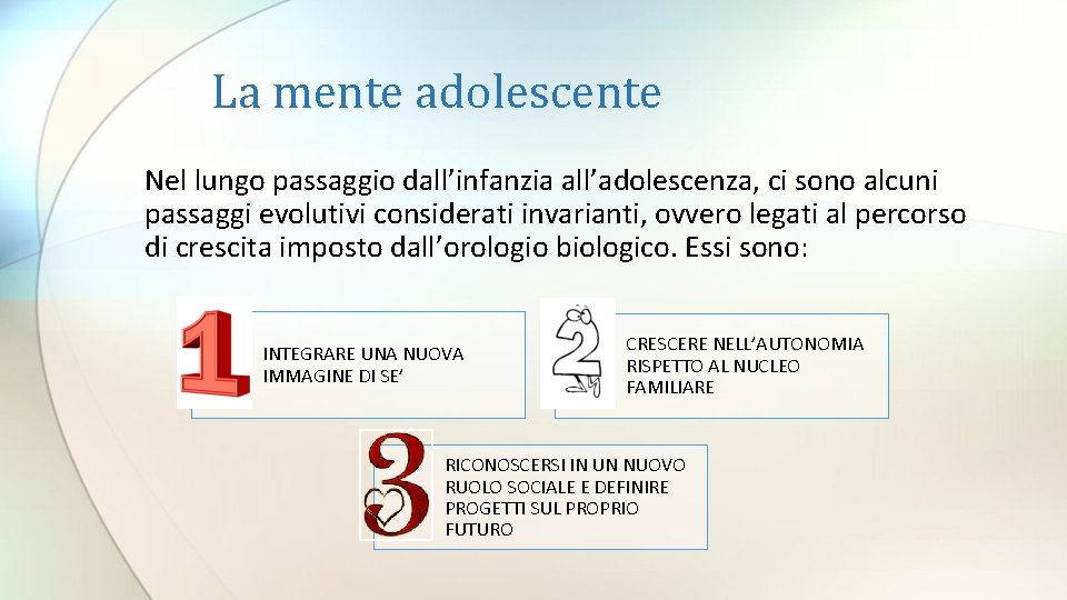 La mente adolescente Nel lungo passaggio dall’infanzia all’adolescenza, ci sono alcuni passaggi evolutivi considerati