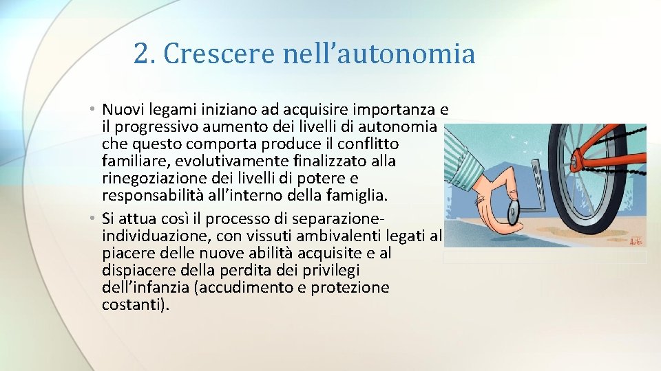 2. Crescere nell’autonomia • Nuovi legami iniziano ad acquisire importanza e il progressivo aumento