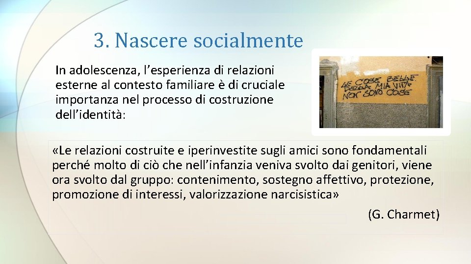 3. Nascere socialmente In adolescenza, l’esperienza di relazioni esterne al contesto familiare è di