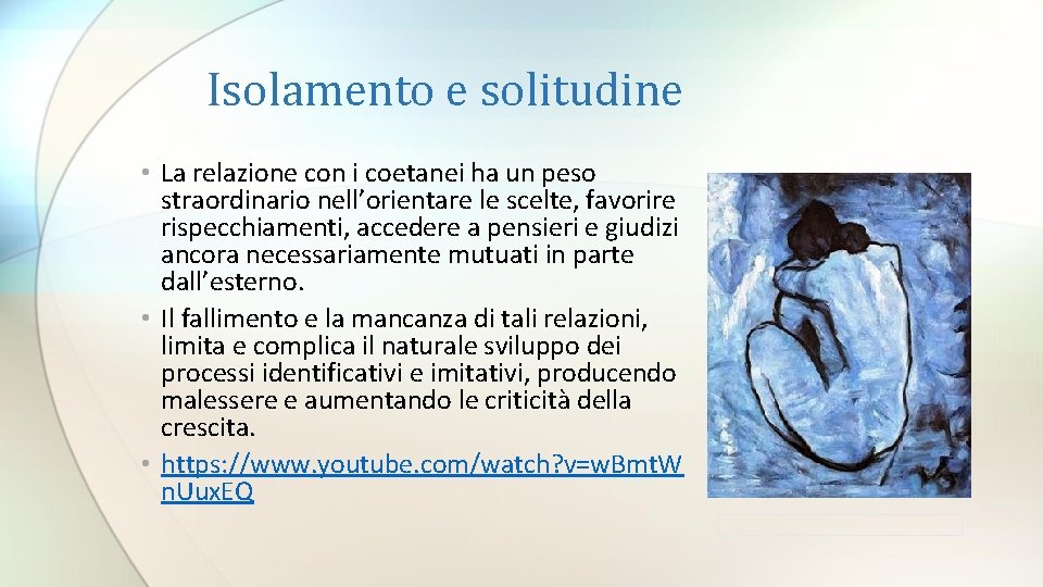 Isolamento e solitudine • La relazione con i coetanei ha un peso straordinario nell’orientare