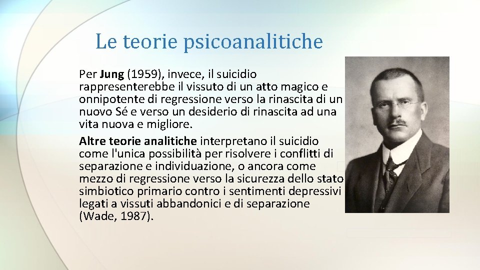 Le teorie psicoanalitiche Per Jung (1959), invece, il suicidio rappresenterebbe il vissuto di un