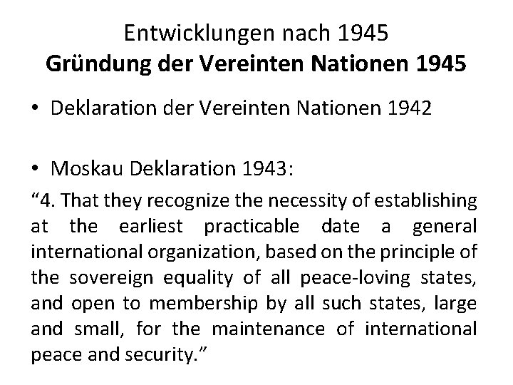 Entwicklungen nach 1945 Gründung der Vereinten Nationen 1945 • Deklaration der Vereinten Nationen 1942