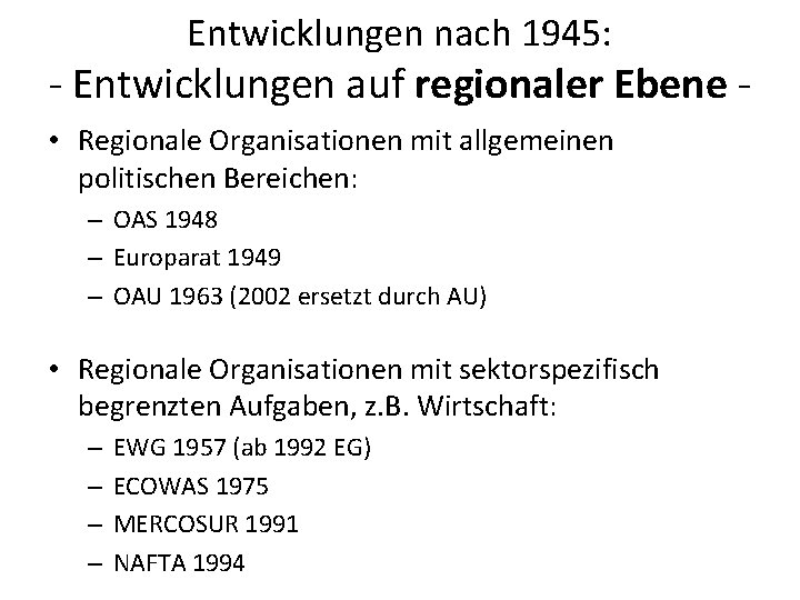Entwicklungen nach 1945: - Entwicklungen auf regionaler Ebene • Regionale Organisationen mit allgemeinen politischen