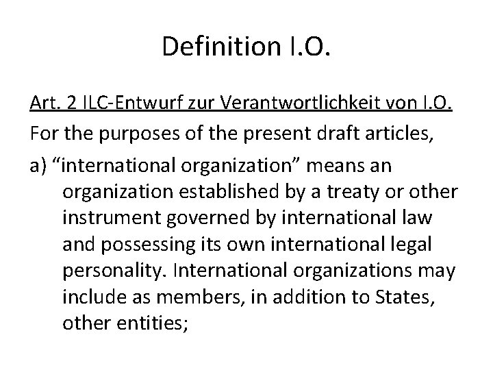 Definition I. O. Art. 2 ILC-Entwurf zur Verantwortlichkeit von I. O. For the purposes