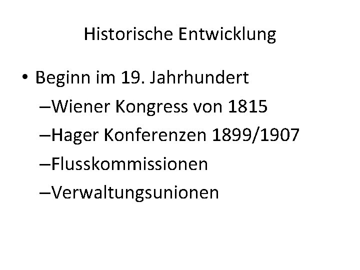 Historische Entwicklung • Beginn im 19. Jahrhundert –Wiener Kongress von 1815 –Hager Konferenzen 1899/1907