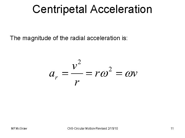 Centripetal Acceleration The magnitude of the radial acceleration is: MFMc. Graw Ch 5 -Circular