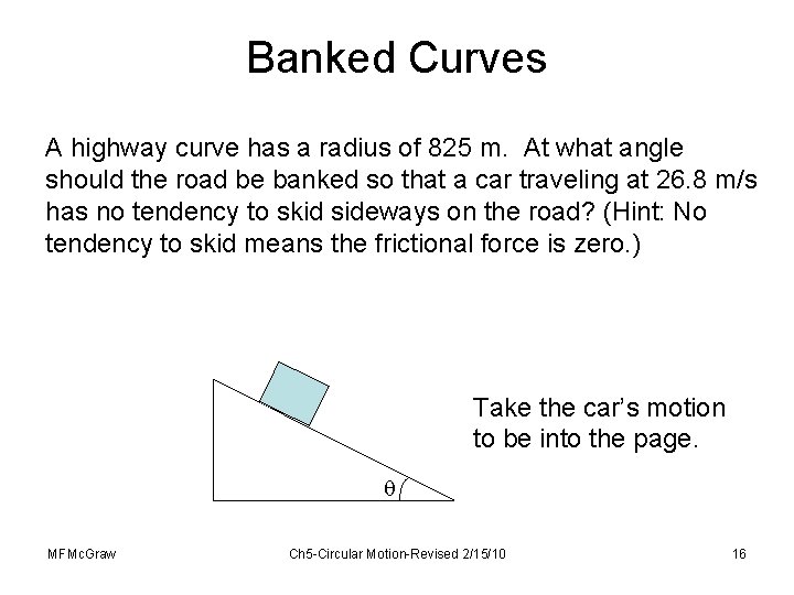 Banked Curves A highway curve has a radius of 825 m. At what angle