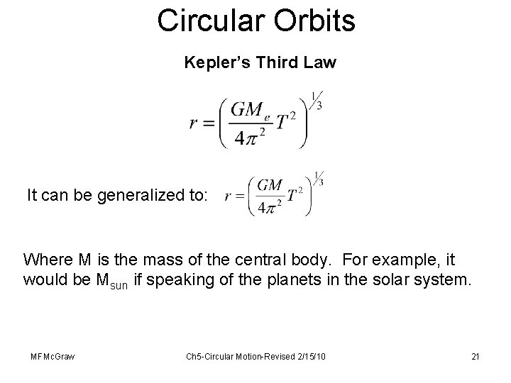 Circular Orbits Kepler’s Third Law It can be generalized to: Where M is the