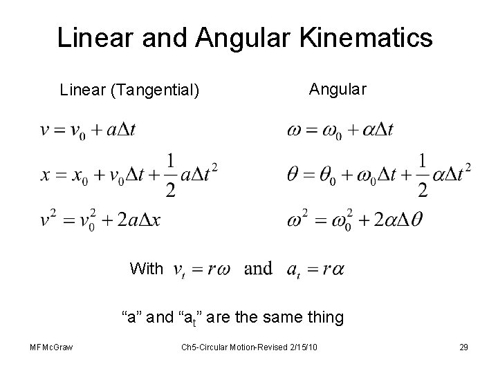 Linear and Angular Kinematics Linear (Tangential) Angular With “a” and “at” are the same