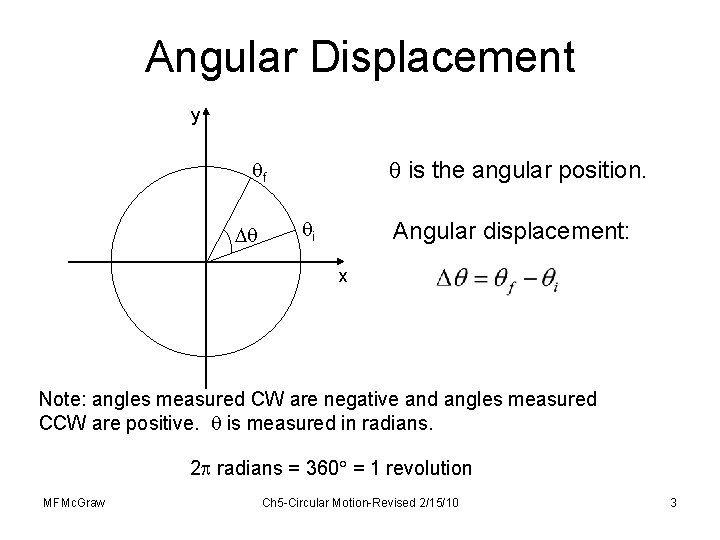 Angular Displacement y is the angular position. f i Angular displacement: x Note: angles
