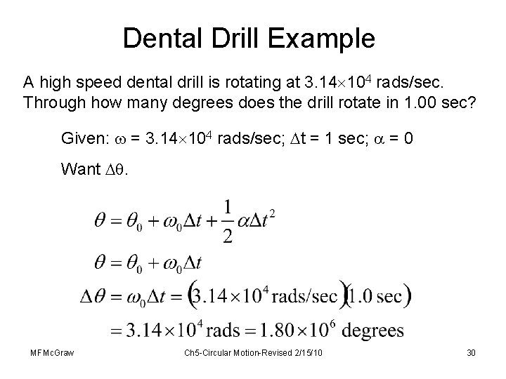 Dental Drill Example A high speed dental drill is rotating at 3. 14 104