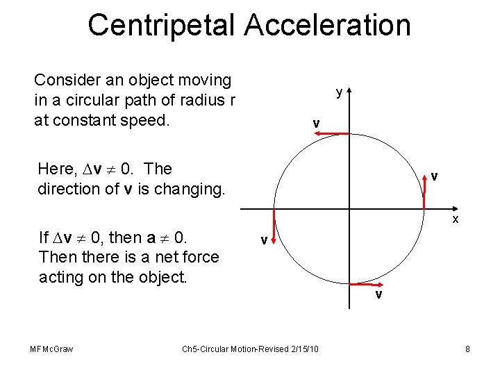 Centripetal Acceleration Consider an object moving in a circular path of radius r at