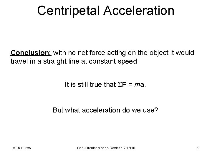 Centripetal Acceleration Conclusion: with no net force acting on the object it would travel