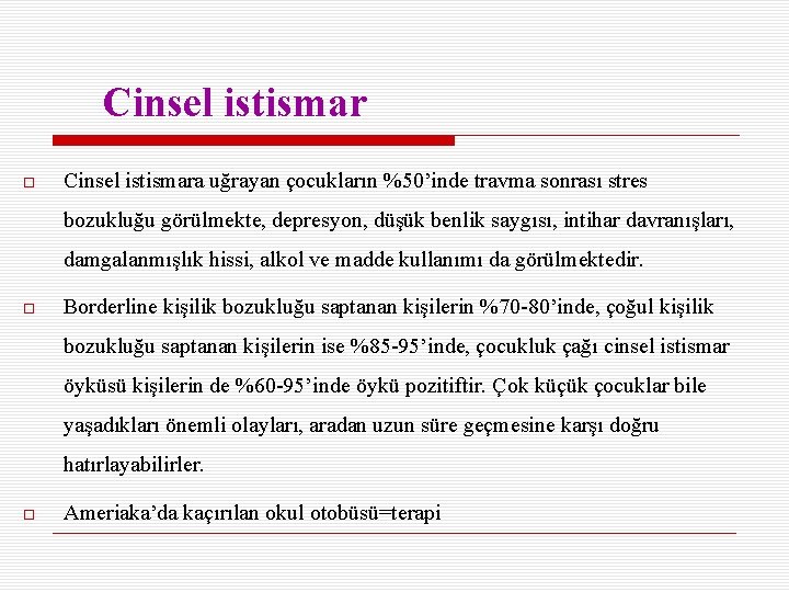  Cinsel istismara uğrayan çocukların %50’inde travma sonrası stres bozukluğu görülmekte, depresyon, düşük benlik