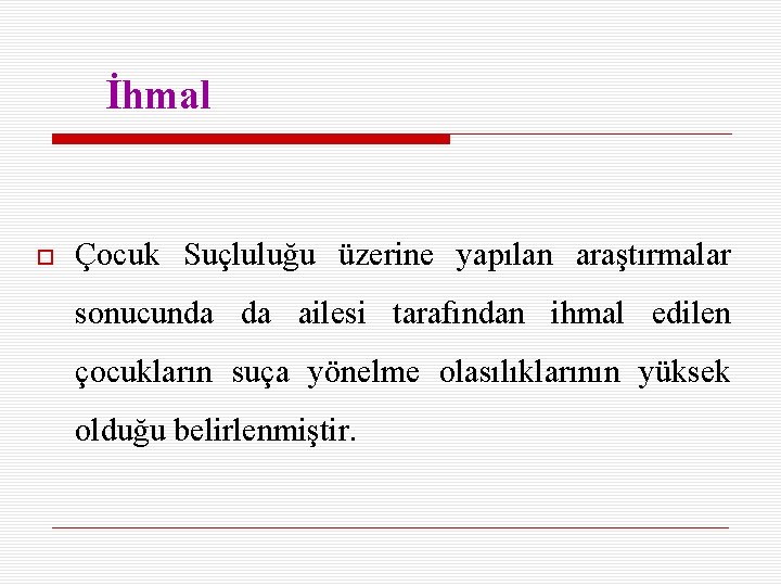 İhmal Çocuk Suçluluğu üzerine yapılan araştırmalar sonucunda da ailesi tarafından ihmal edilen çocukların suça