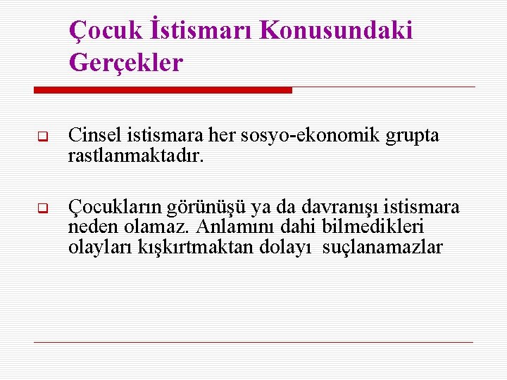 Çocuk İstismarı Konusundaki Gerçekler Cinsel istismara her sosyo-ekonomik grupta rastlanmaktadır. Çocukların görünüşü ya da