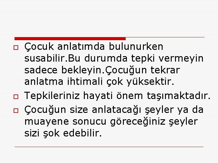  Çocuk anlatımda bulunurken susabilir. Bu durumda tepki vermeyin sadece bekleyin. Çocuğun tekrar anlatma