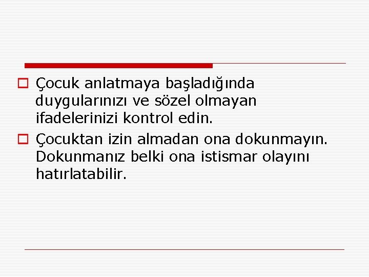  Çocuk anlatmaya başladığında duygularınızı ve sözel olmayan ifadelerinizi kontrol edin. Çocuktan izin almadan