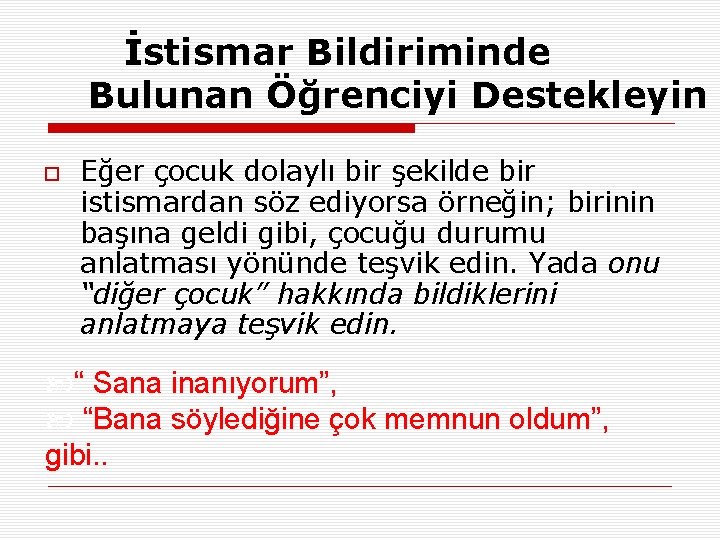 İstismar Bildiriminde Bulunan Öğrenciyi Destekleyin Eğer çocuk dolaylı bir şekilde bir istismardan söz ediyorsa