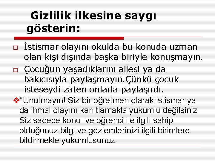 Gizlilik ilkesine saygı gösterin: İstismar olayını okulda bu konuda uzman olan kişi dışında başka