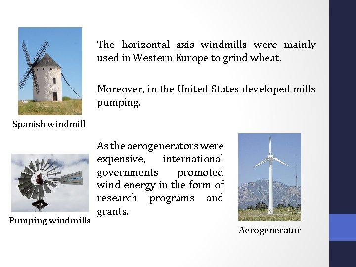The horizontal axis windmills were mainly used in Western Europe to grind wheat. Moreover,