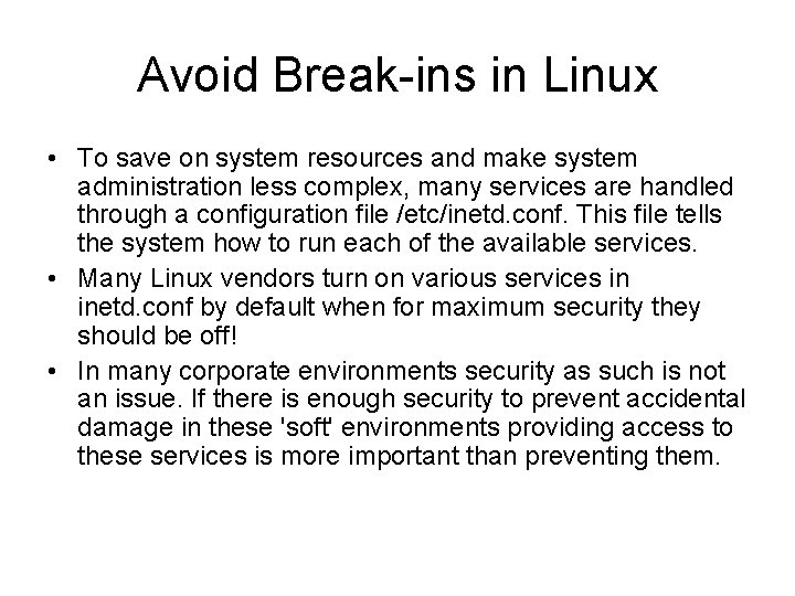 Avoid Break-ins in Linux • To save on system resources and make system administration Avoid Break-ins in Linux • To save on system resources and make system administration